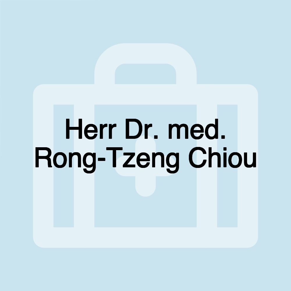 Herr Dr. med. Rong-Tzeng Chiou