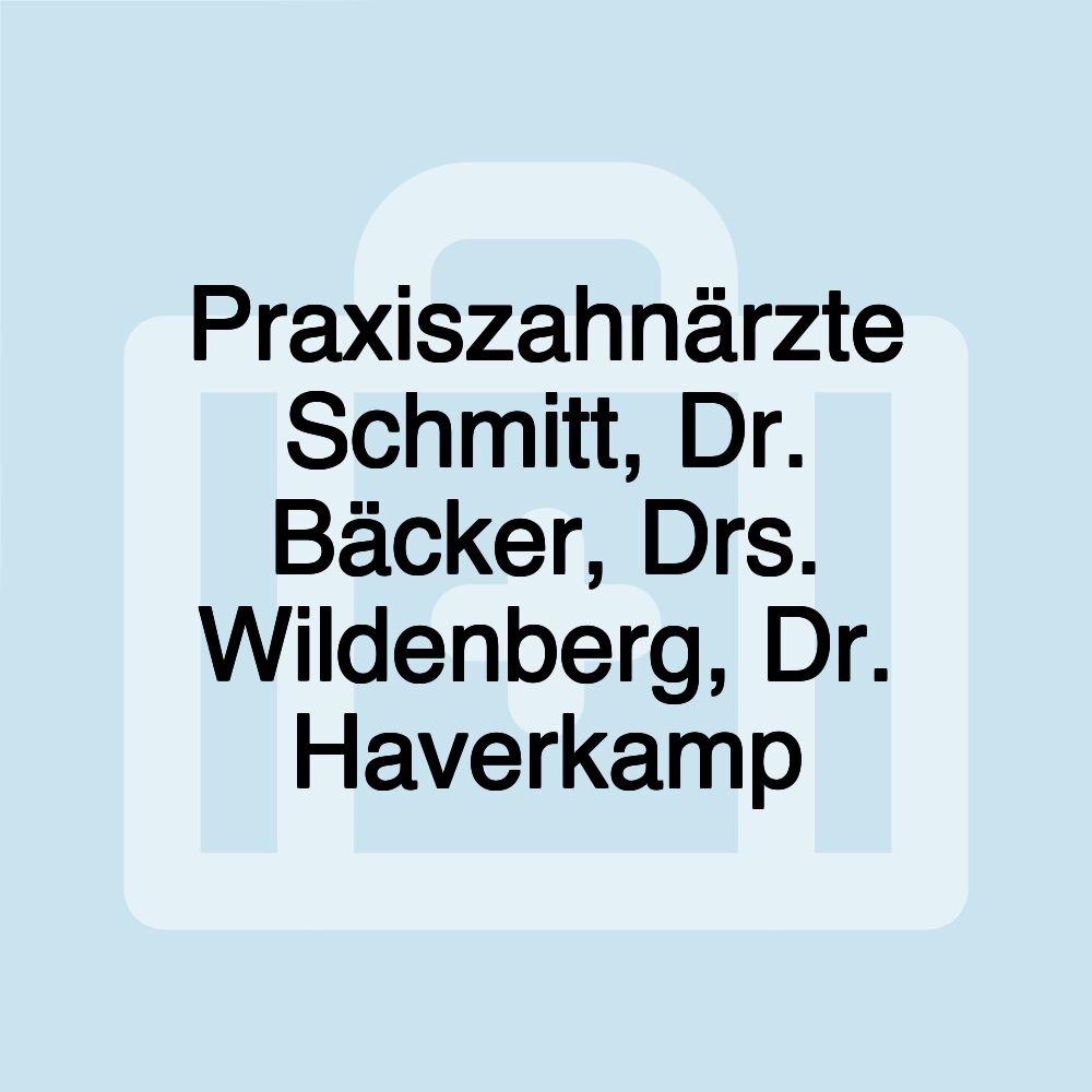 Praxiszahnärzte Schmitt, Dr. Bäcker, Drs. Wildenberg, Dr. Haverkamp