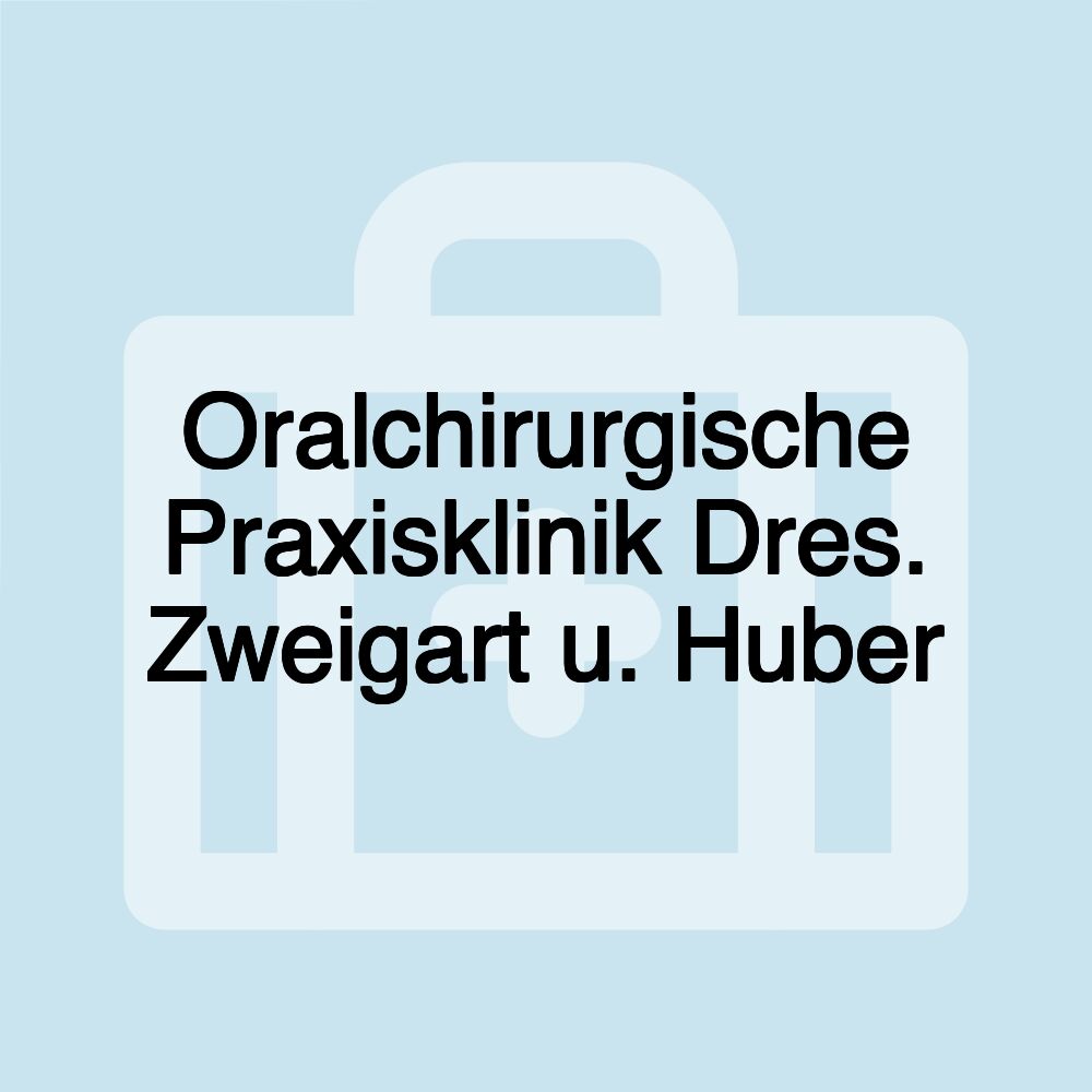 Oralchirurgische Praxisklinik Dres. Zweigart u. Huber