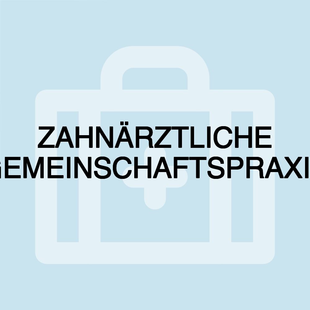 ZAHNÄRZTLICHE GEMEINSCHAFTSPRAXIS