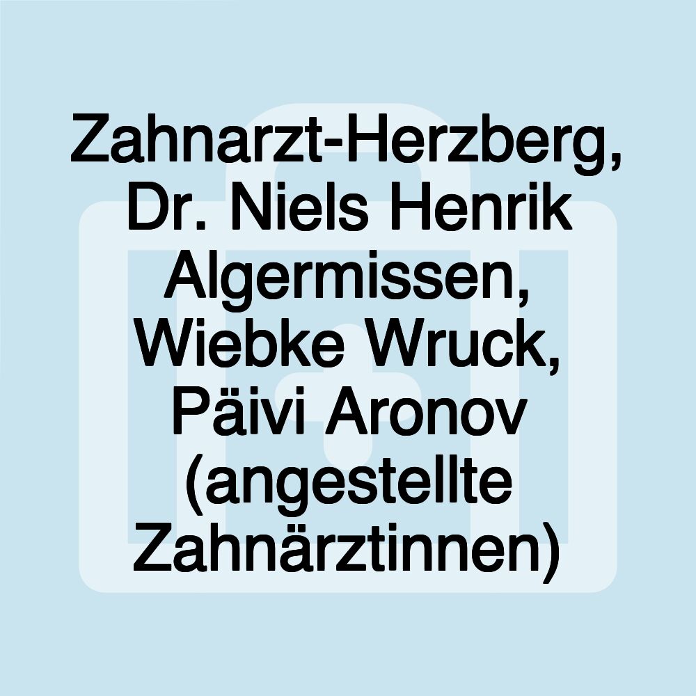 Zahnarzt-Herzberg, Dr. Niels Henrik Algermissen, Wiebke Wruck, Päivi Aronov (angestellte Zahnärztinnen)