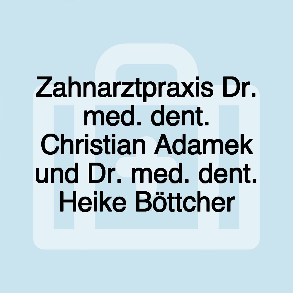 Zahnarztpraxis Dr. med. dent. Christian Adamek und Dr. med. dent. Heike Böttcher