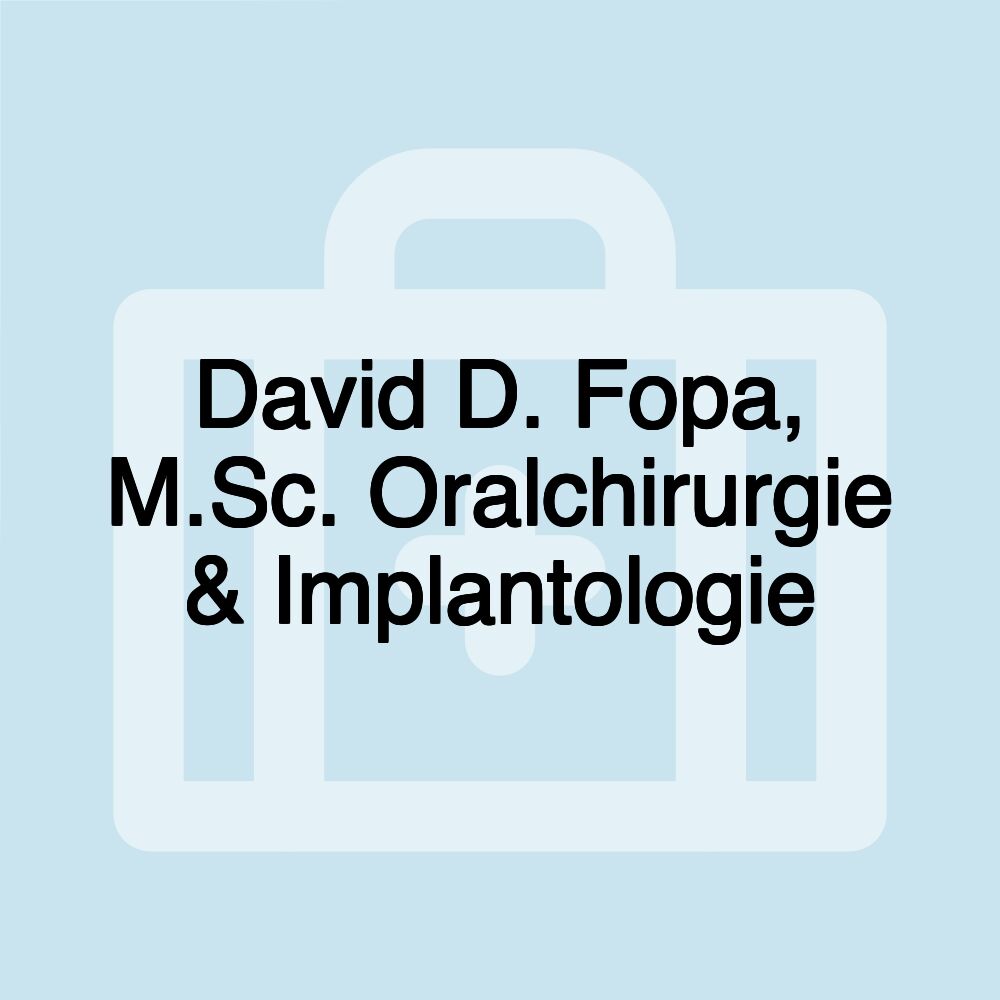 David D. Fopa, M.Sc. Oralchirurgie & Implantologie