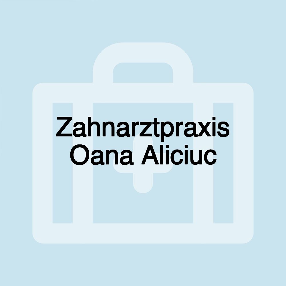 Zahnarztpraxis Oana Aliciuc