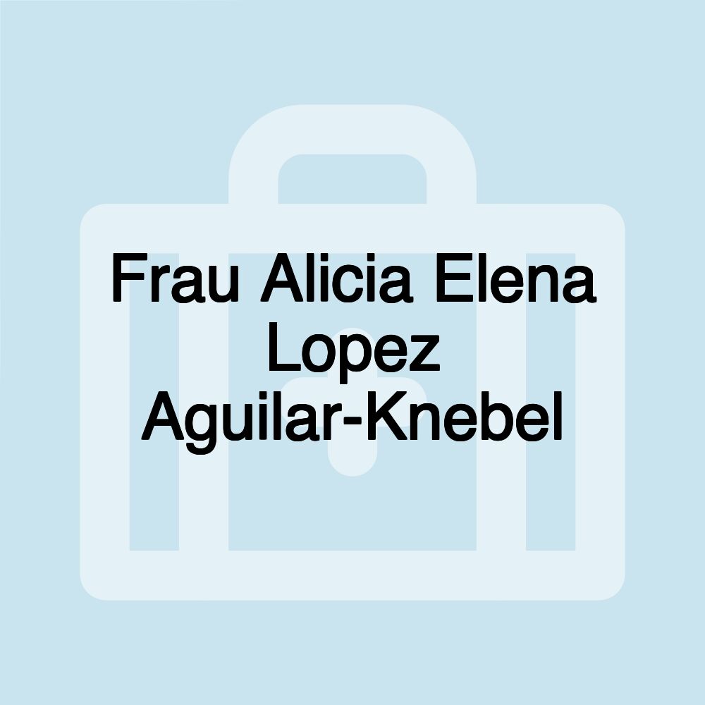 Frau Alicia Elena Lopez Aguilar-Knebel