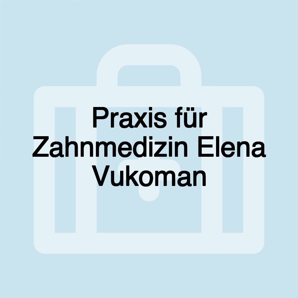 Praxis für Zahnmedizin Elena Vukoman