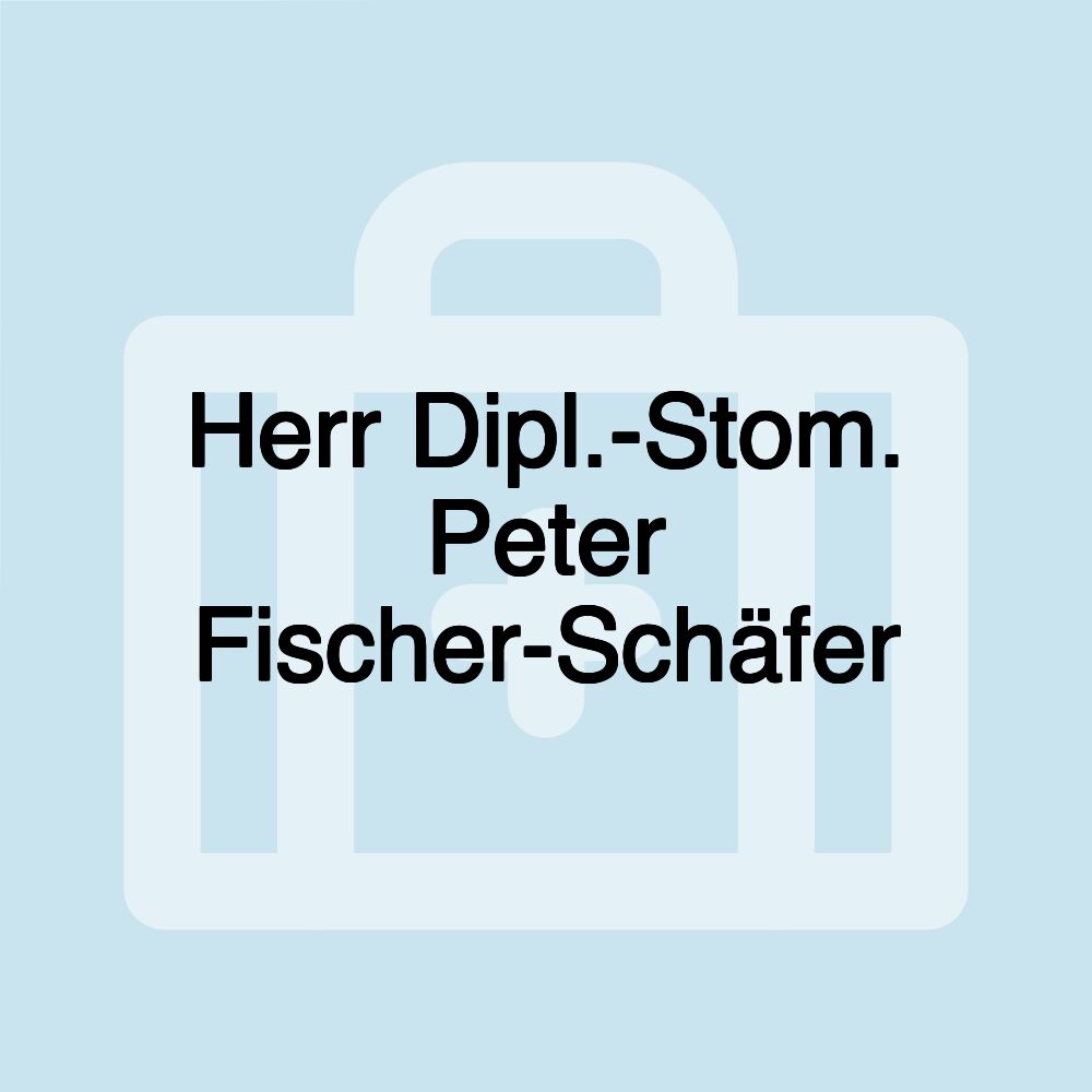 Herr Dipl.-Stom. Peter Fischer-Schäfer