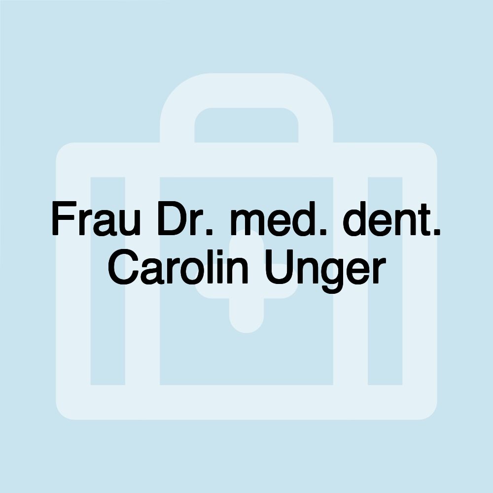 Frau Dr. med. dent. Carolin Unger