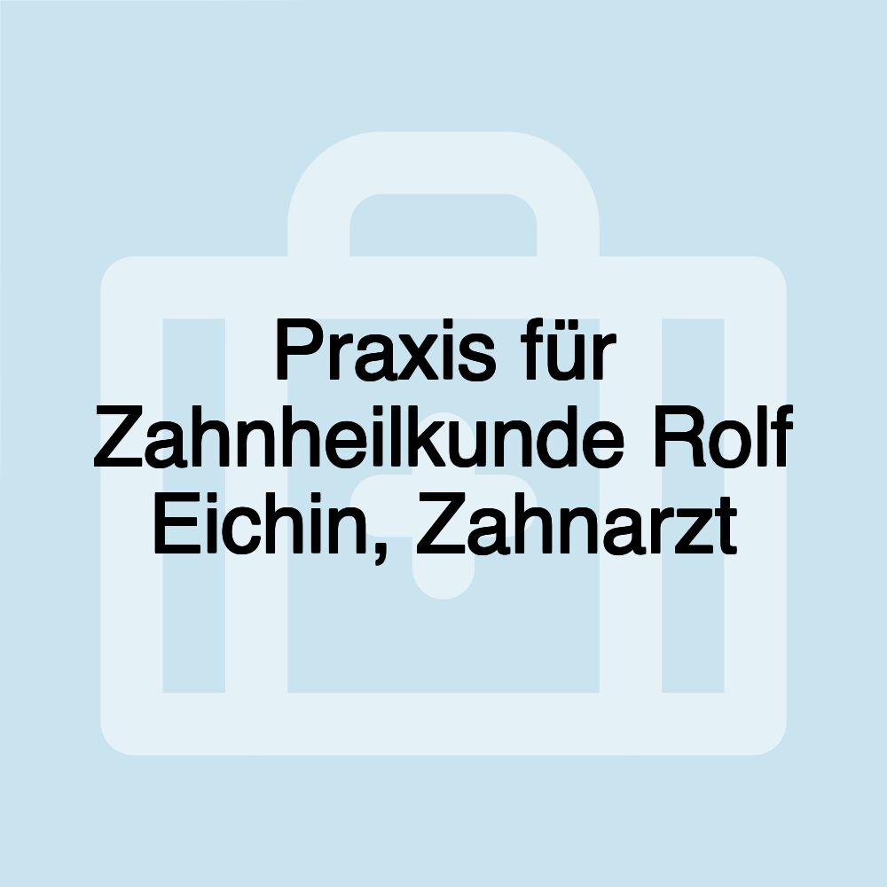 Praxis für Zahnheilkunde Rolf Eichin, Zahnarzt