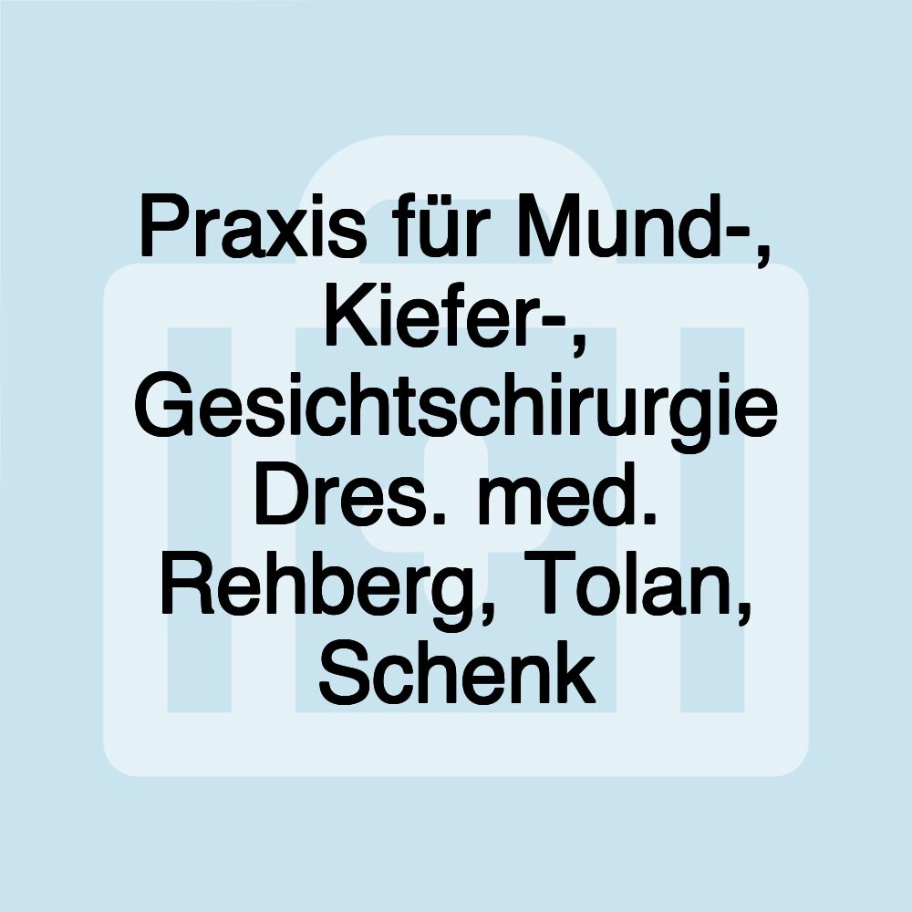 Praxis für Mund-, Kiefer-, Gesichtschirurgie Dres. med. Rehberg, Tolan, Schenk