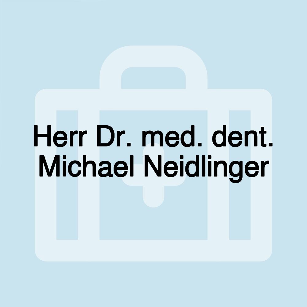 Herr Dr. med. dent. Michael Neidlinger