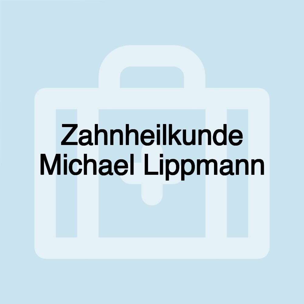 Zahnheilkunde Michael Lippmann