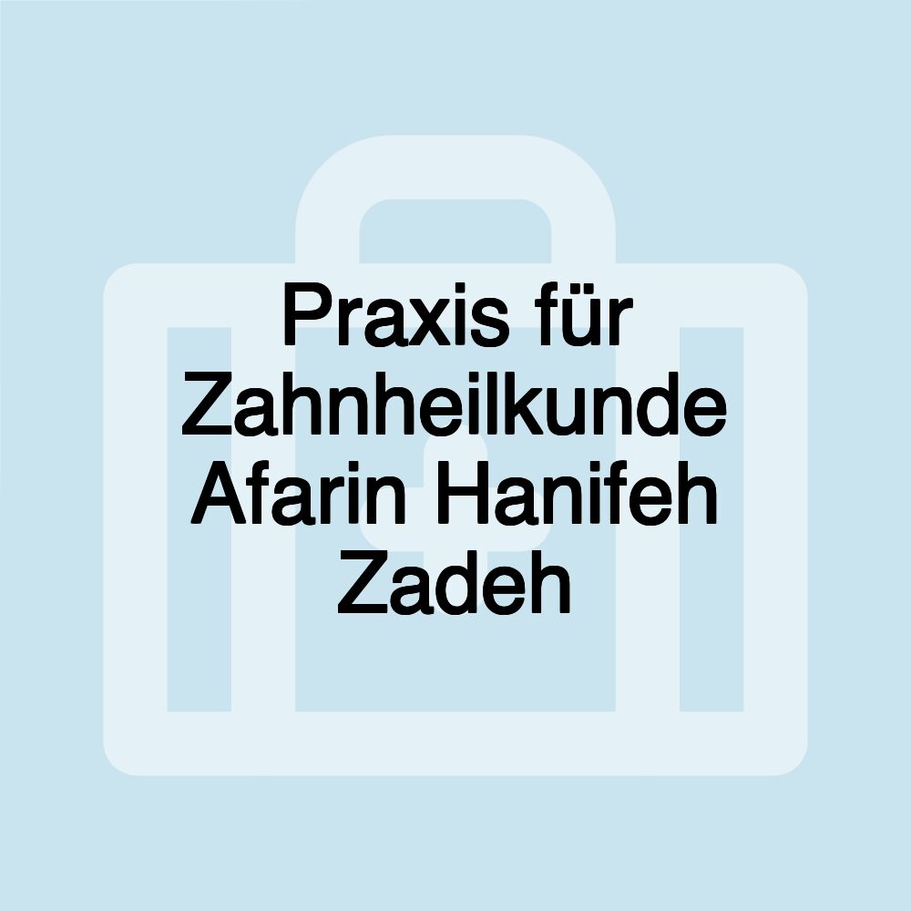 Praxis für Zahnheilkunde Afarin Hanifeh Zadeh