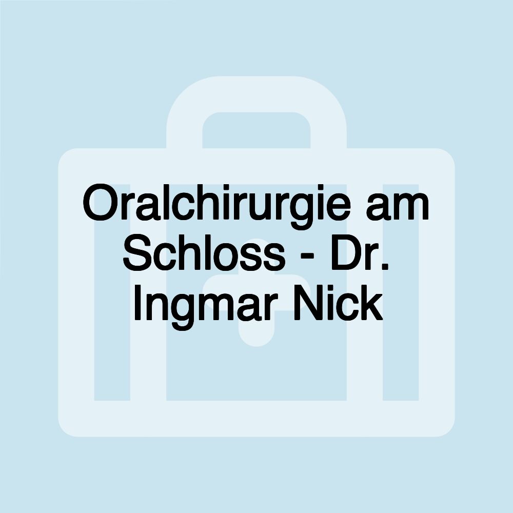 Oralchirurgie am Schloss - Dr. Ingmar Nick