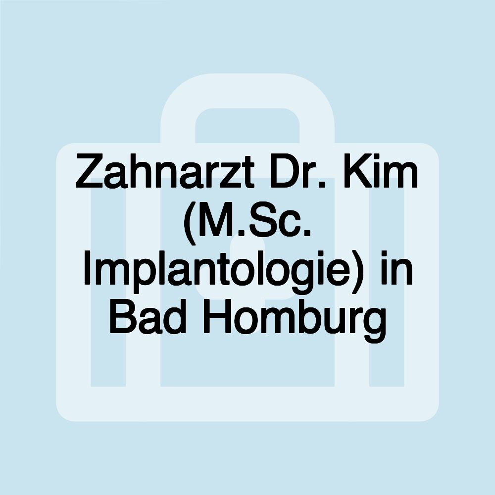 Zahnarzt Dr. Kim (M.Sc. Implantologie) in Bad Homburg