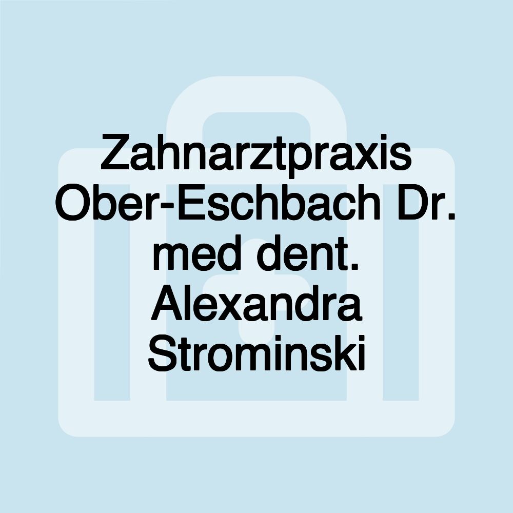 Zahnarztpraxis Ober-Eschbach Dr. med dent. Alexandra Strominski