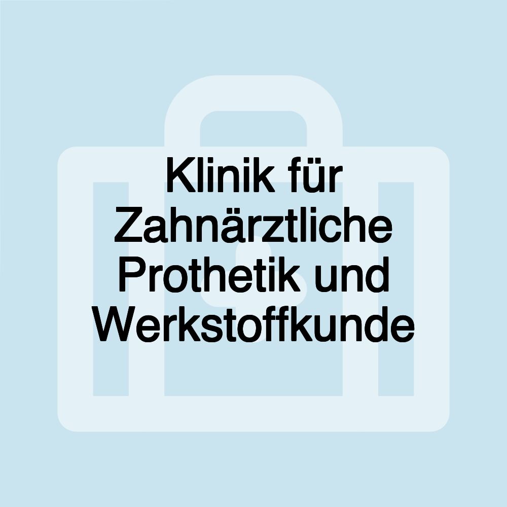 Klinik für Zahnärztliche Prothetik und Werkstoffkunde