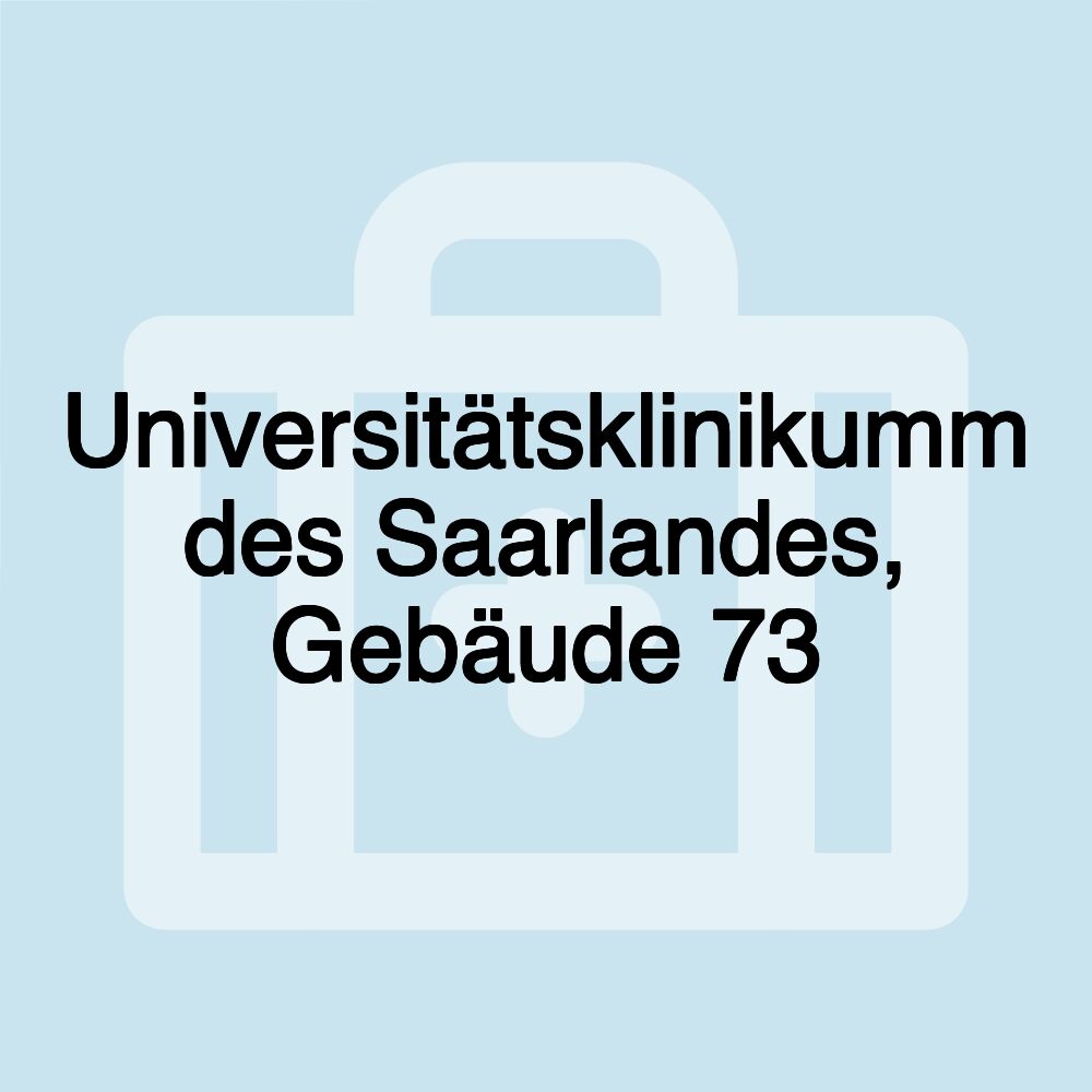 Universitätsklinikumm des Saarlandes, Gebäude 73