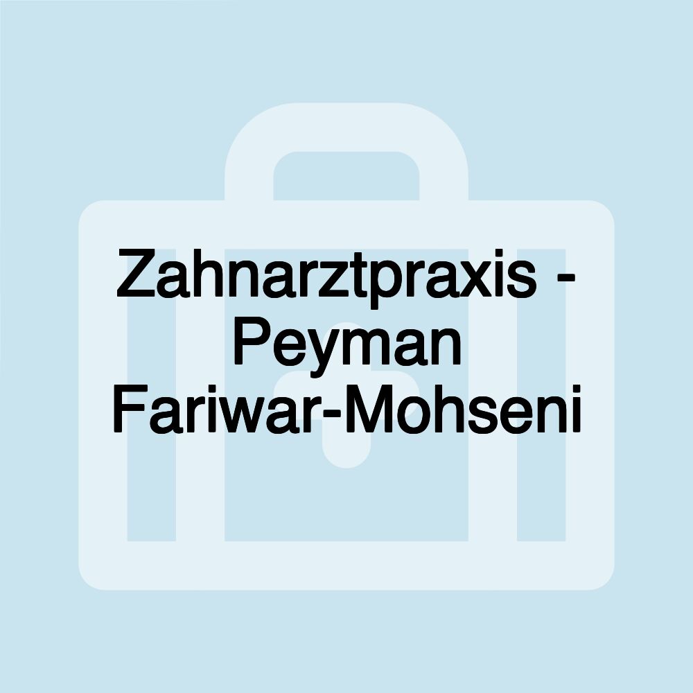 Zahnarztpraxis - Peyman Fariwar-Mohseni