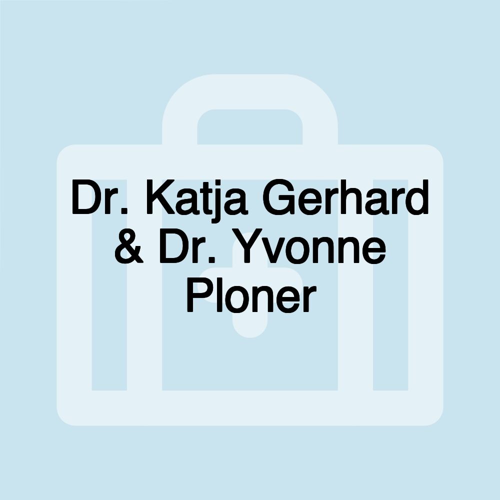 Dr. Katja Gerhard & Dr. Yvonne Ploner