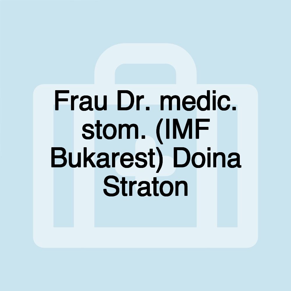 Frau Dr. medic. stom. (IMF Bukarest) Doina Straton