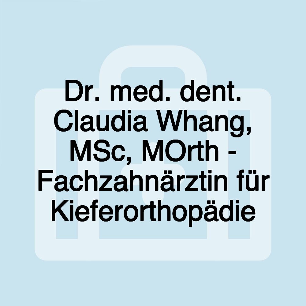 Dr. med. dent. Claudia Whang, MSc, MOrth - Fachzahnärztin für Kieferorthopädie