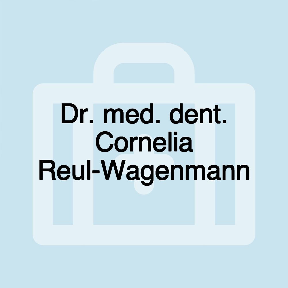 Dr. med. dent. Cornelia Reul-Wagenmann