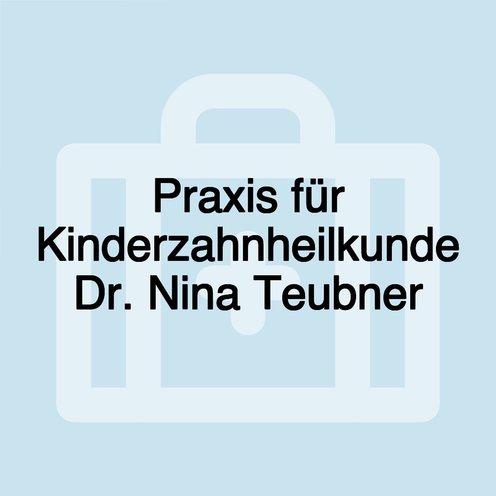 Praxis für Kinderzahnheilkunde Dr. Nina Teubner