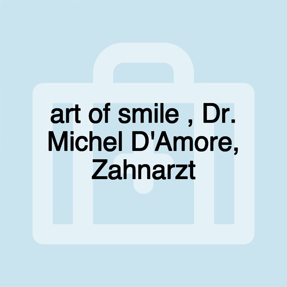 art of smile , Dr. Michel D'Amore, Zahnarzt