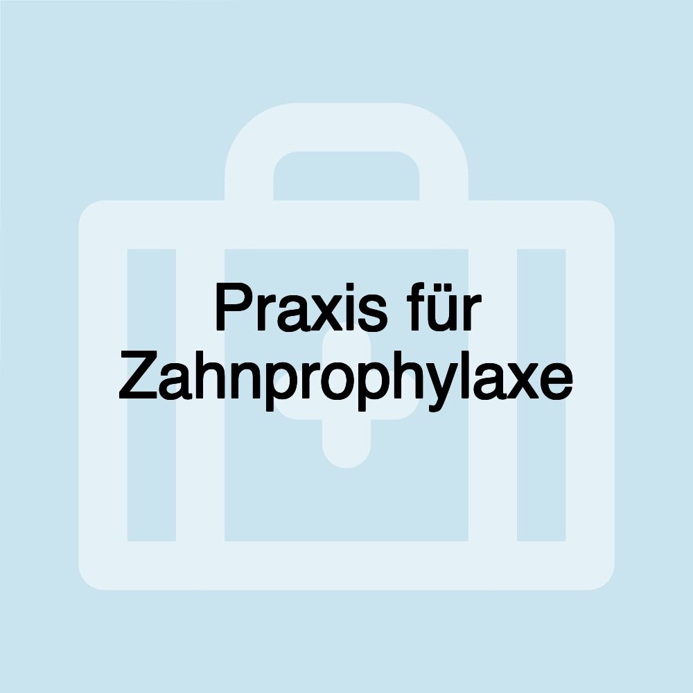 Praxis für Zahnprophylaxe