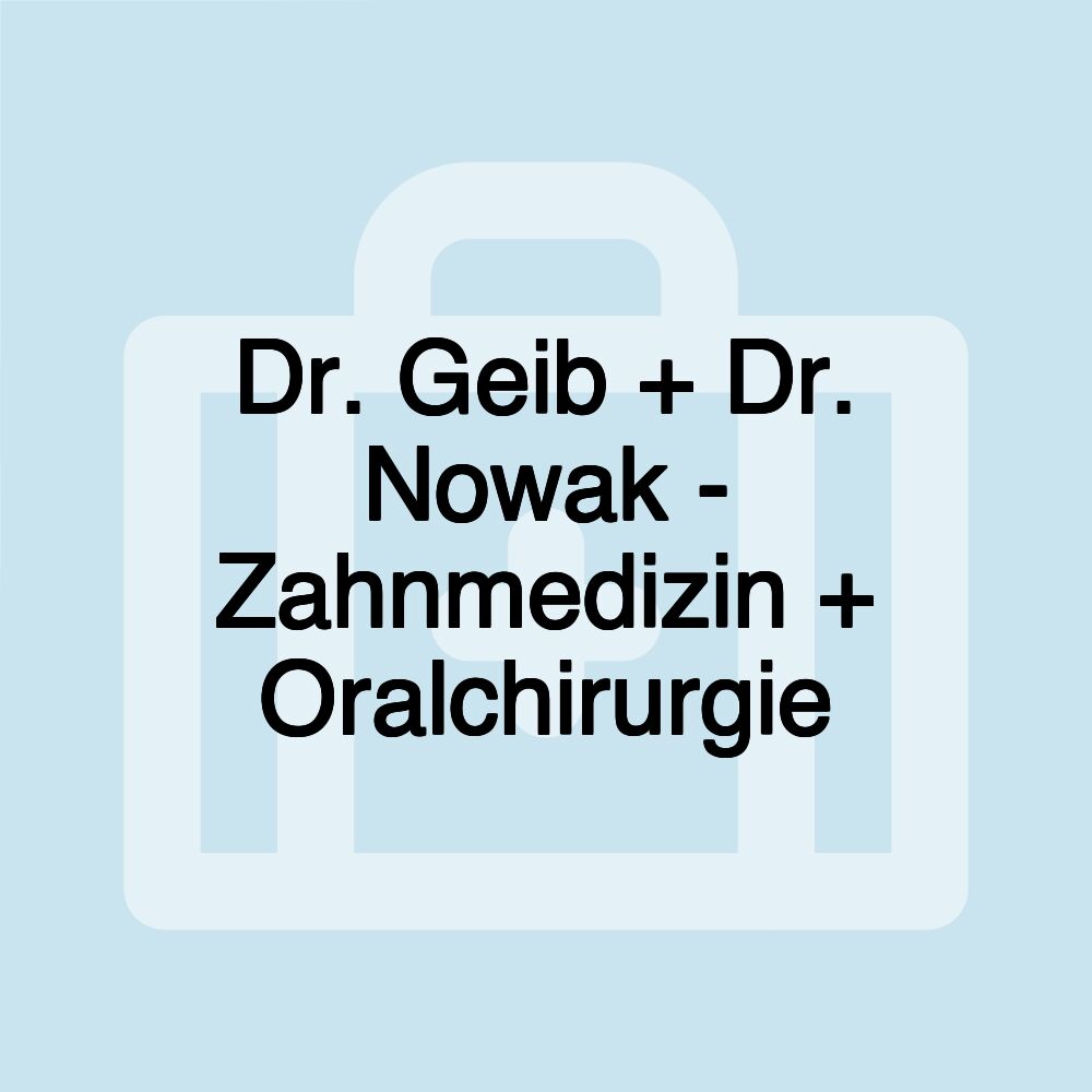 Dr. Geib + Dr. Nowak - Zahnmedizin + Oralchirurgie