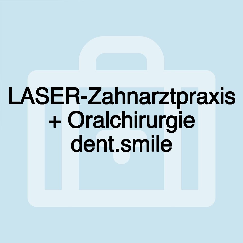 LASER-Zahnarztpraxis + Oralchirurgie dent.smile