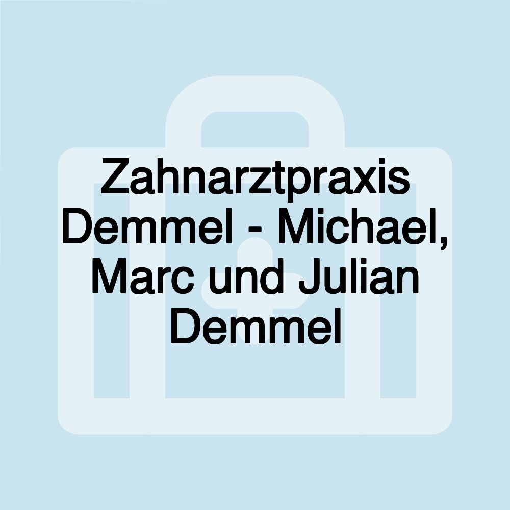 Zahnarztpraxis Demmel - Michael, Marc und Julian Demmel