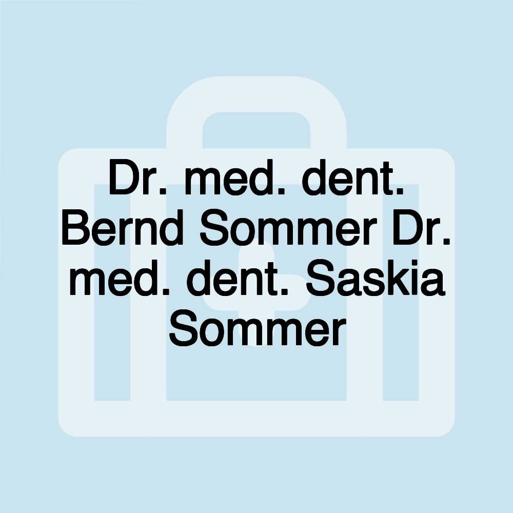 Dr. med. dent. Bernd Sommer Dr. med. dent. Saskia Sommer