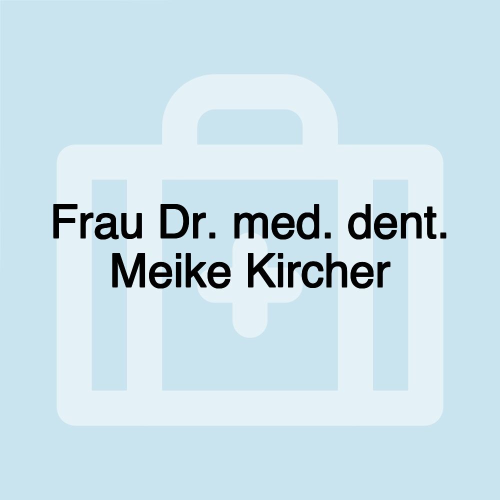 Frau Dr. med. dent. Meike Kircher