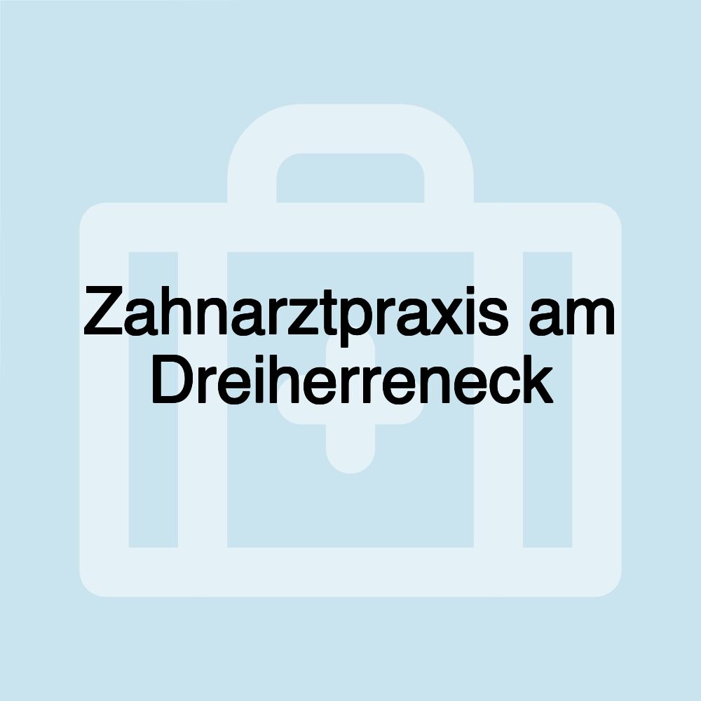 Zahnarztpraxis am Dreiherreneck