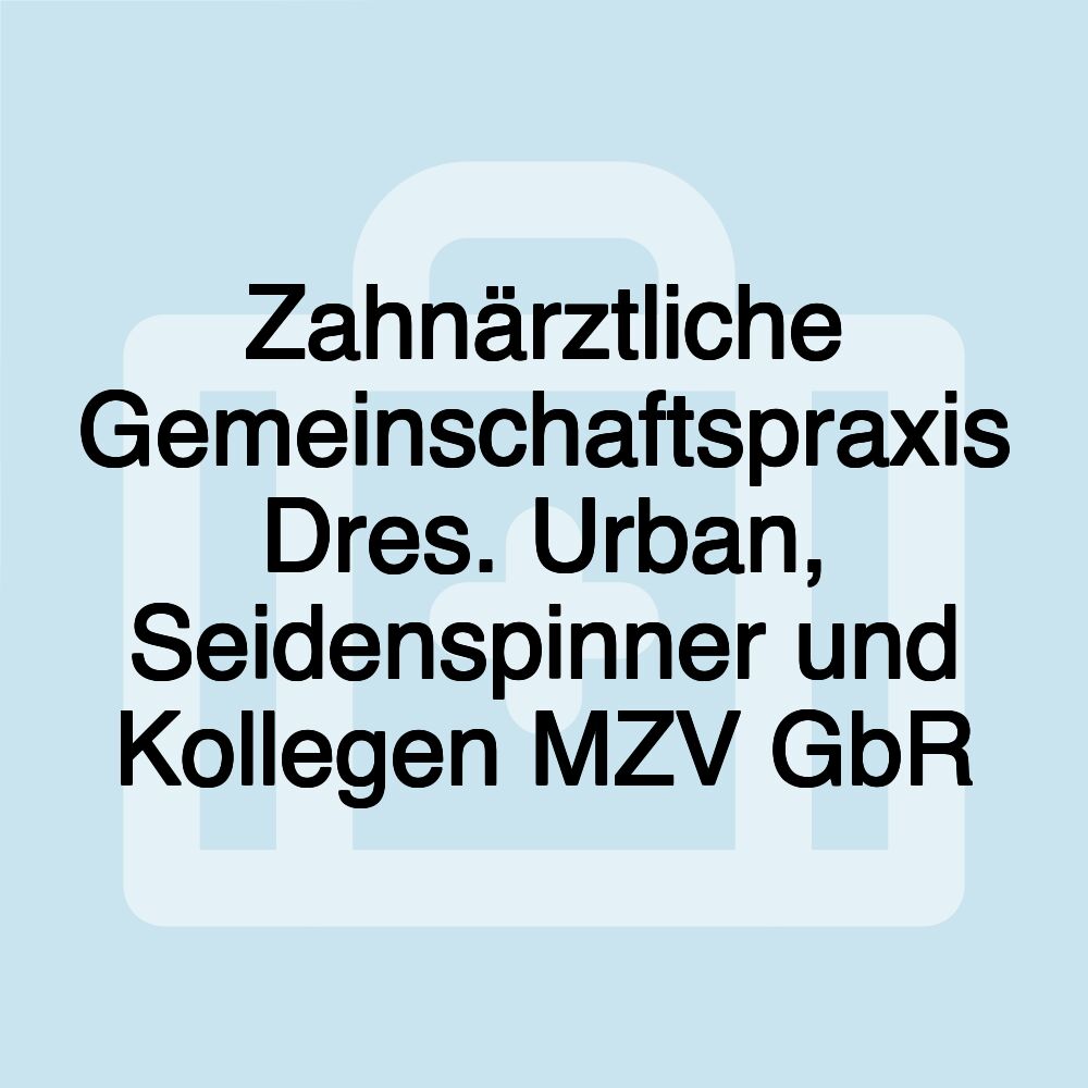 Zahnärztliche Gemeinschaftspraxis Dres. Urban, Seidenspinner und Kollegen MZV GbR