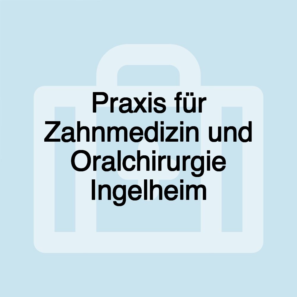 Praxis für Zahnmedizin und Oralchirurgie Ingelheim