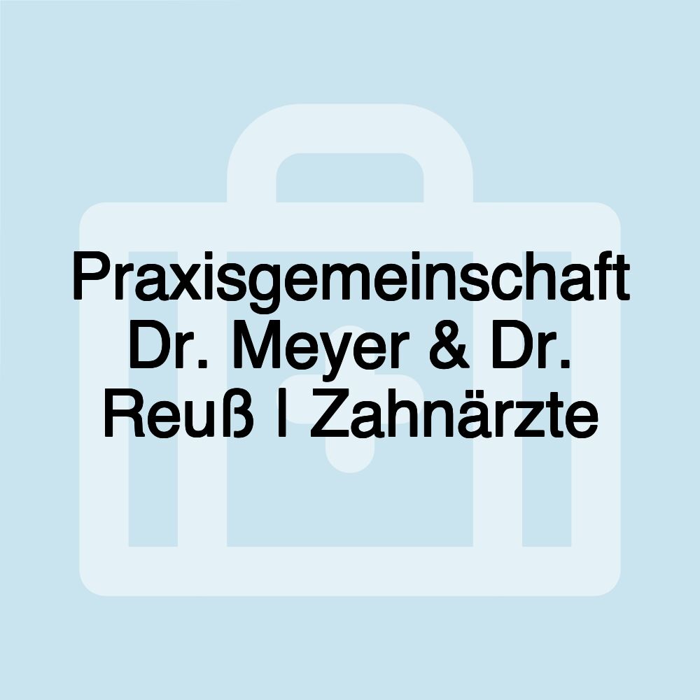 Praxisgemeinschaft Dr. Meyer & Dr. Reuß | Zahnärzte