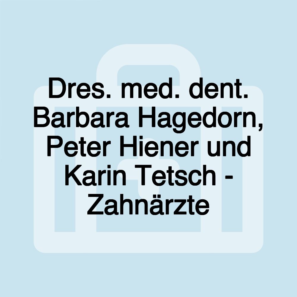 Dres. med. dent. Barbara Hagedorn, Peter Hiener und Karin Tetsch - Zahnärzte