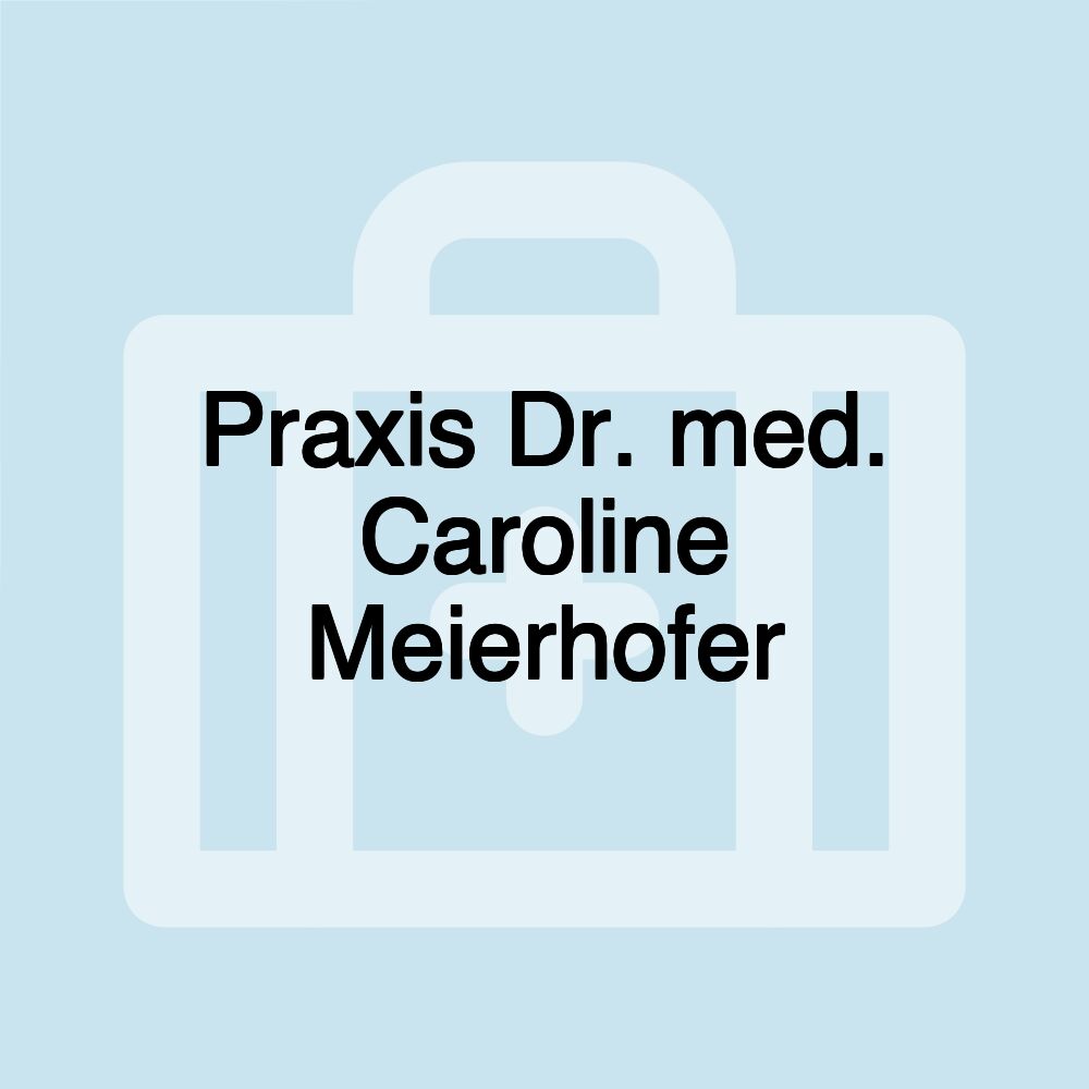 Praxis Dr. med. Caroline Meierhofer