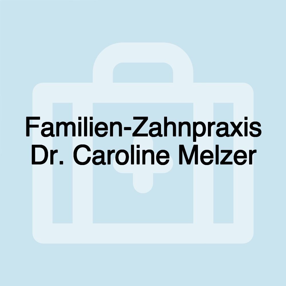 Familien-Zahnpraxis Dr. Caroline Melzer