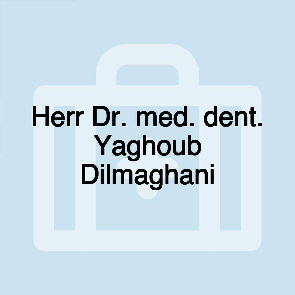 Herr Dr. med. dent. Yaghoub Dilmaghani