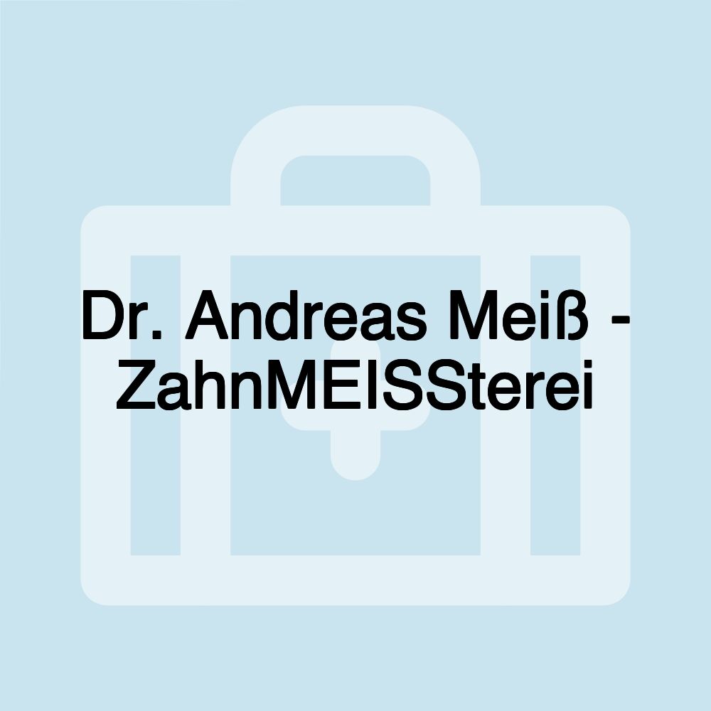 Dr. Andreas Meiß - ZahnMEISSterei