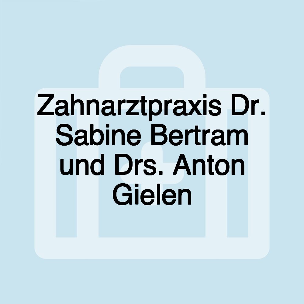 Zahnarztpraxis Dr. Sabine Bertram und Drs. Anton Gielen