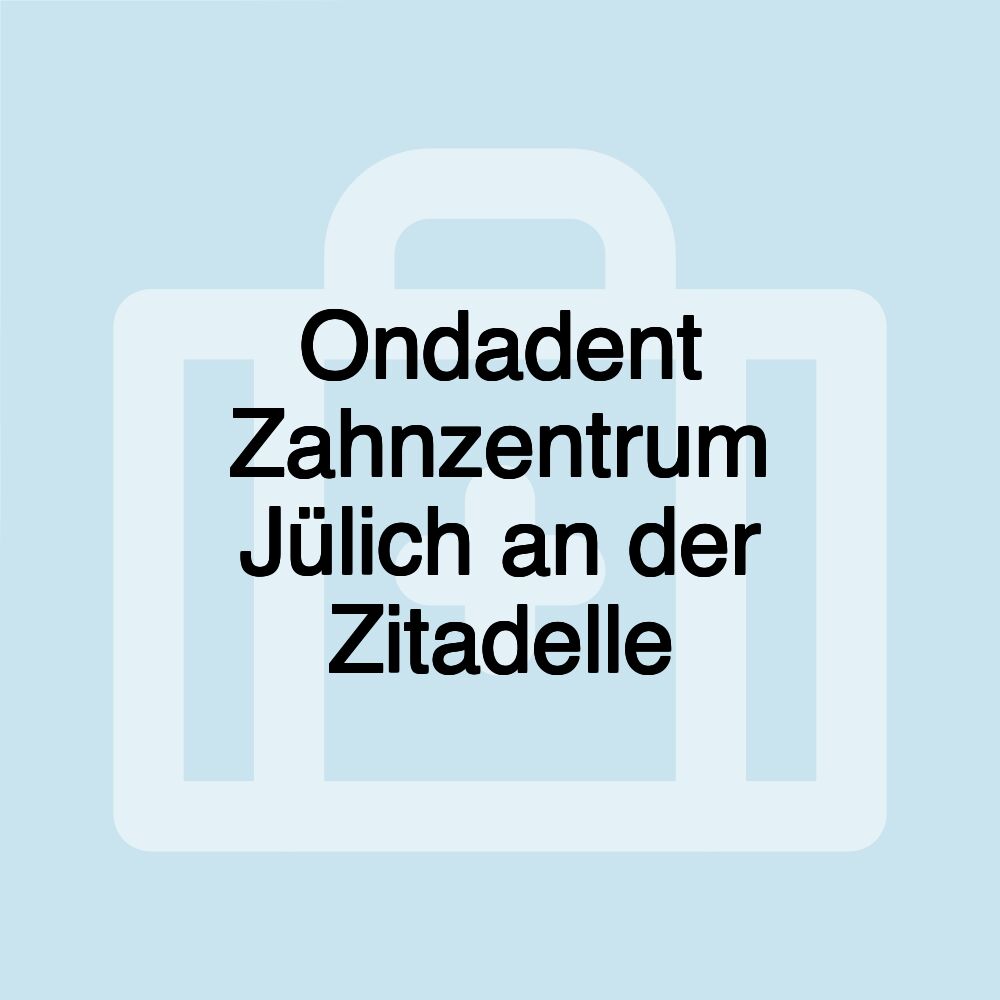 Ondadent Zahnzentrum Jülich an der Zitadelle