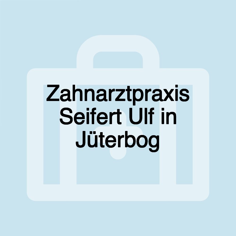 Zahnarztpraxis Seifert Ulf in Jüterbog