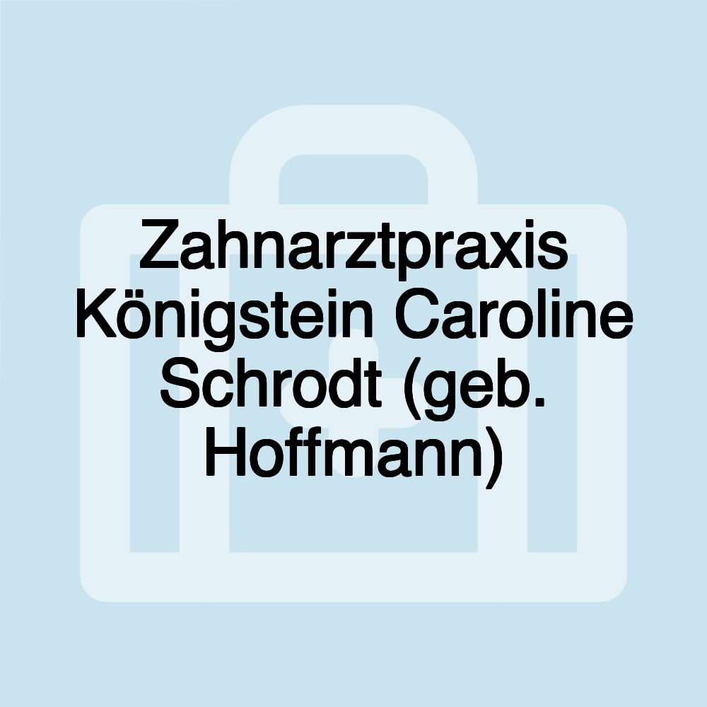 Zahnarztpraxis Königstein Caroline Schrodt (geb. Hoffmann)