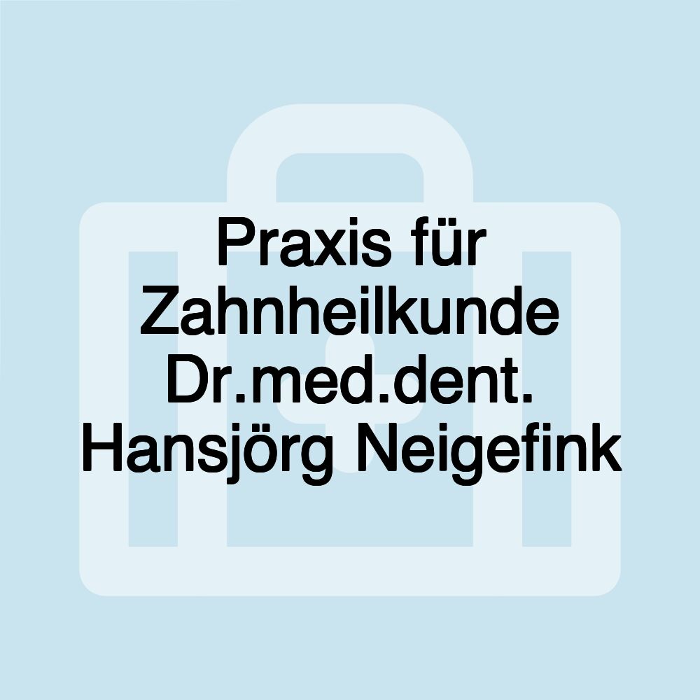 Praxis für Zahnheilkunde Dr.med.dent. Hansjörg Neigefink