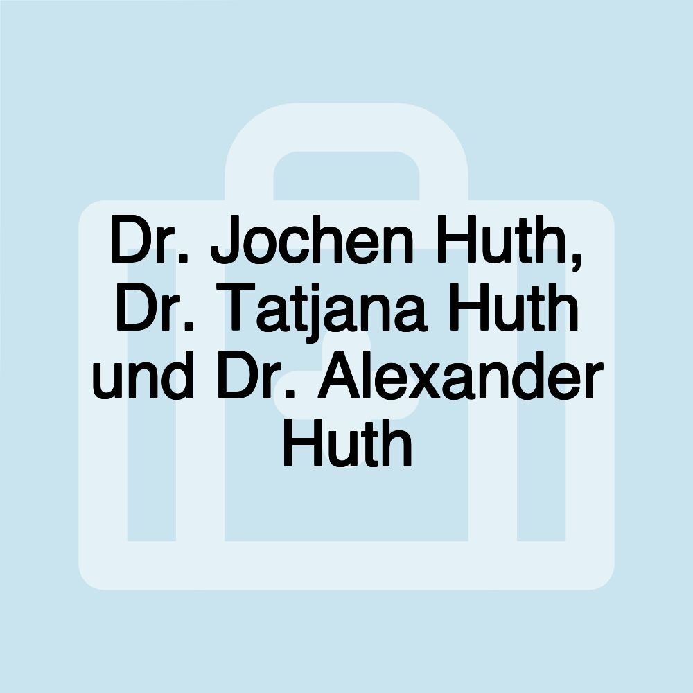 Dr. Jochen Huth, Dr. Tatjana Huth und Dr. Alexander Huth